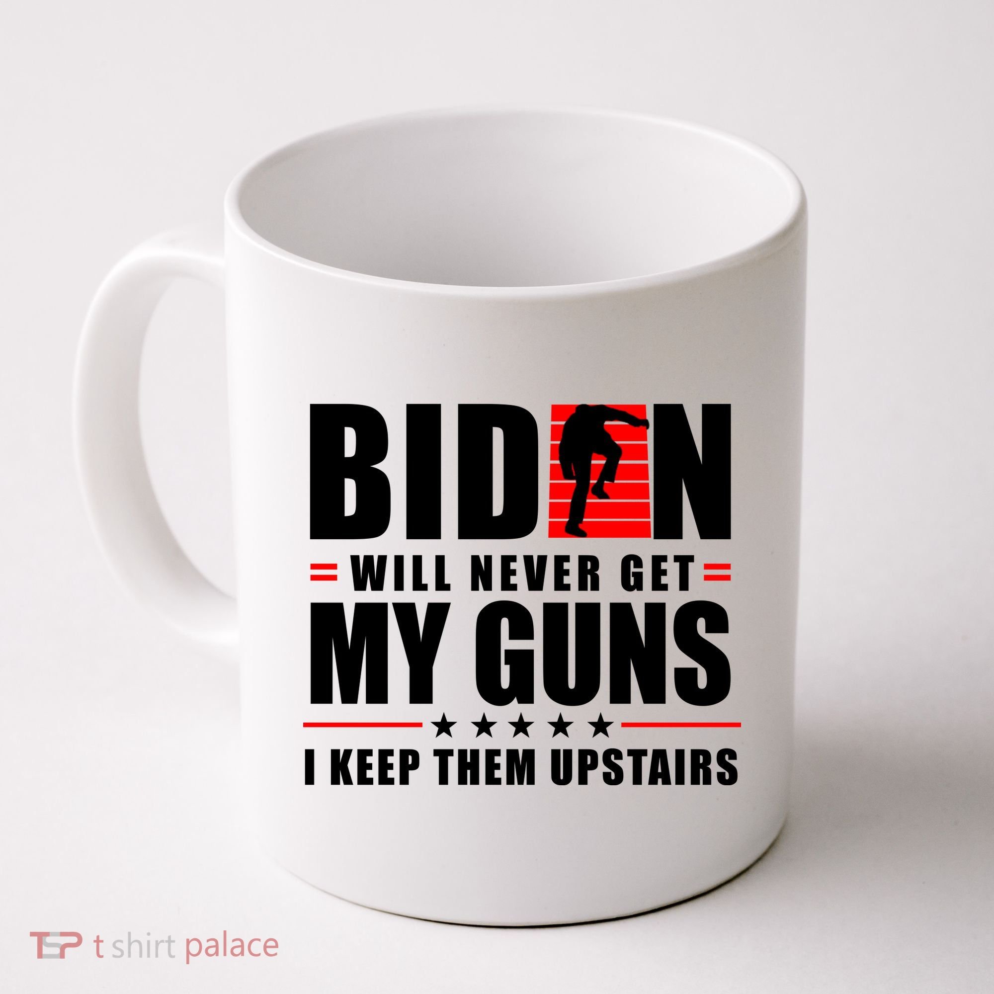 Biden Will Never Get My Guns I Keep Them Upstairs Funny Coffee Mug