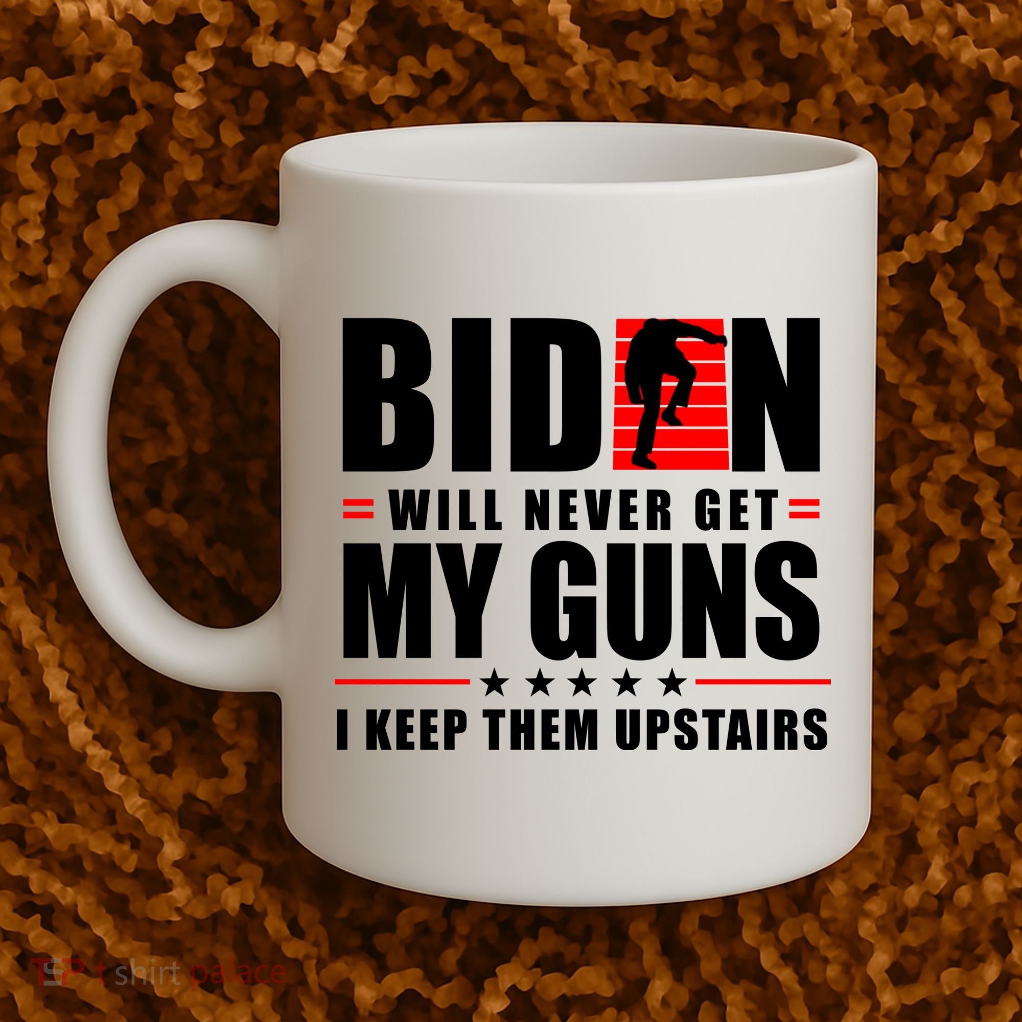 Biden Will Never Get My Guns I Keep Them Upstairs Funny Coffee Mug