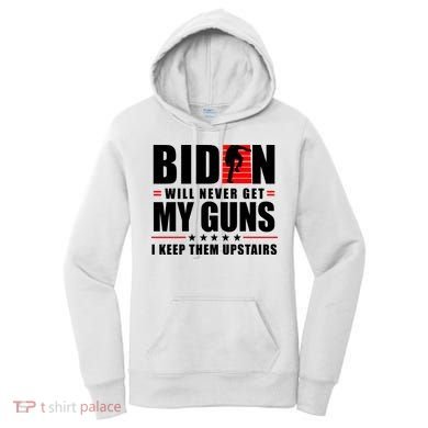 Biden Will Never Get My Guns I Keep Them Upstairs Funny Women's Hoodie