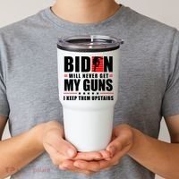 Biden Will Never Get My Guns I Keep Them Upstairs Funny Tumbler thumb 2