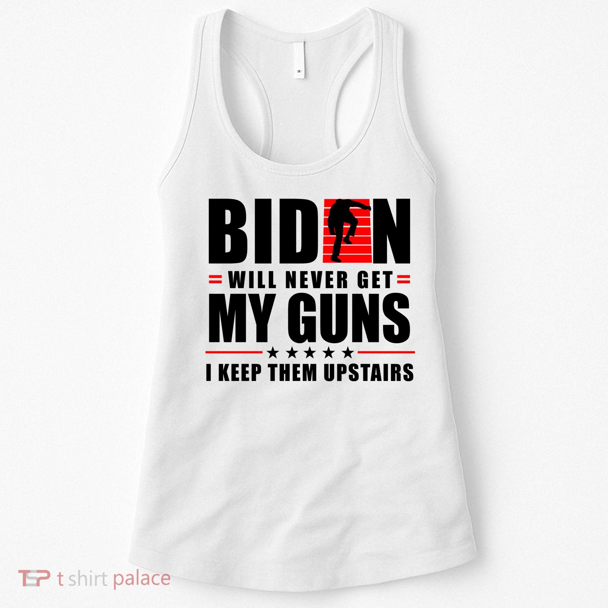 Biden Will Never Get My Guns I Keep Them Upstairs Funny Women's Tank Top