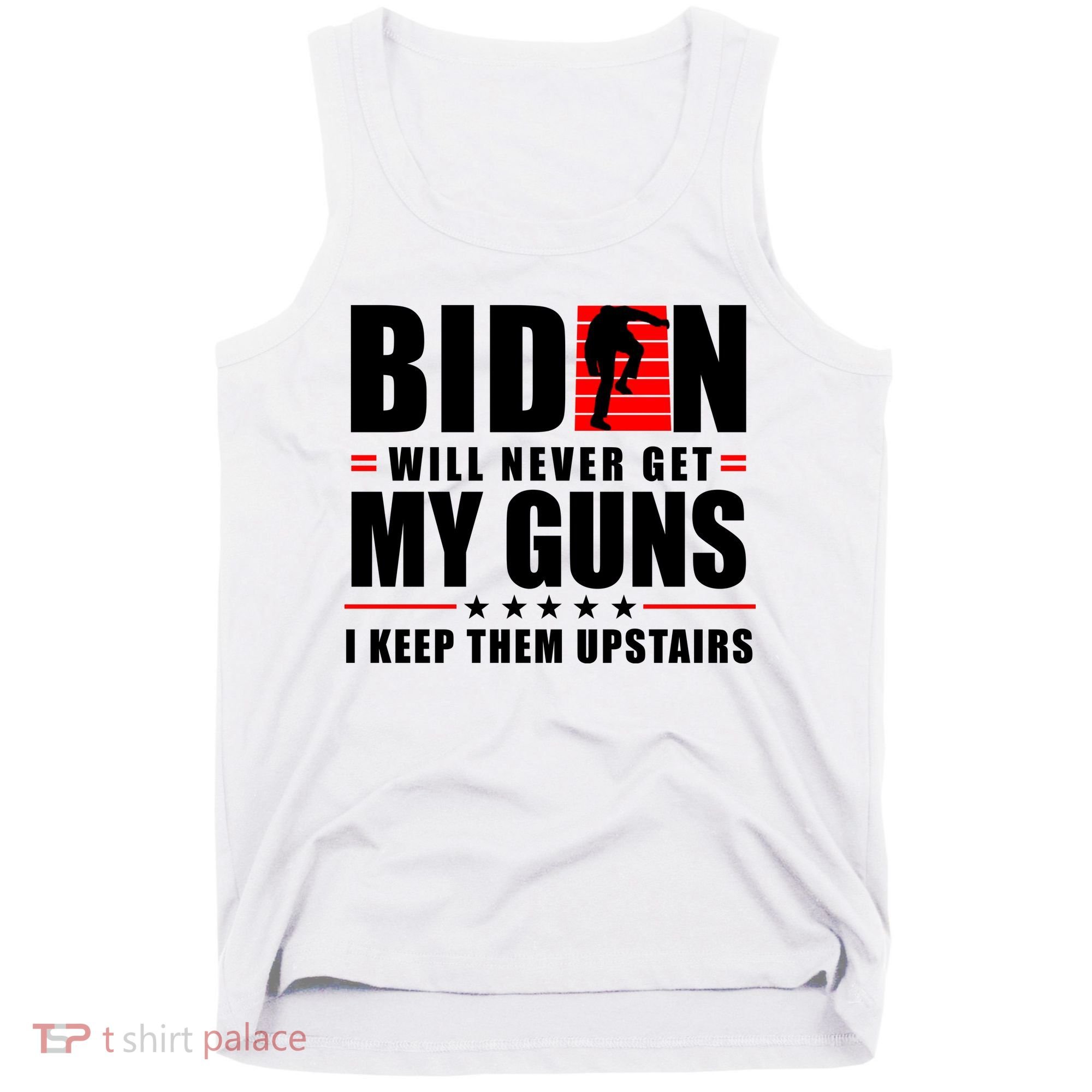Biden Will Never Get My Guns I Keep Them Upstairs Funny Tank Top