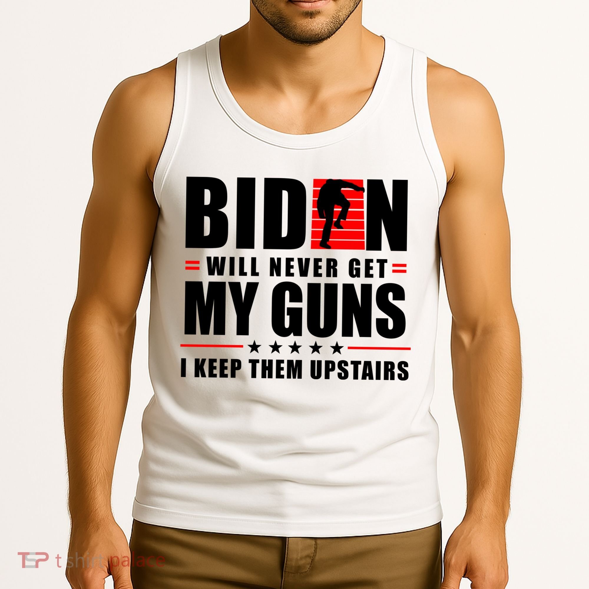 Biden Will Never Get My Guns I Keep Them Upstairs Funny Tank Top