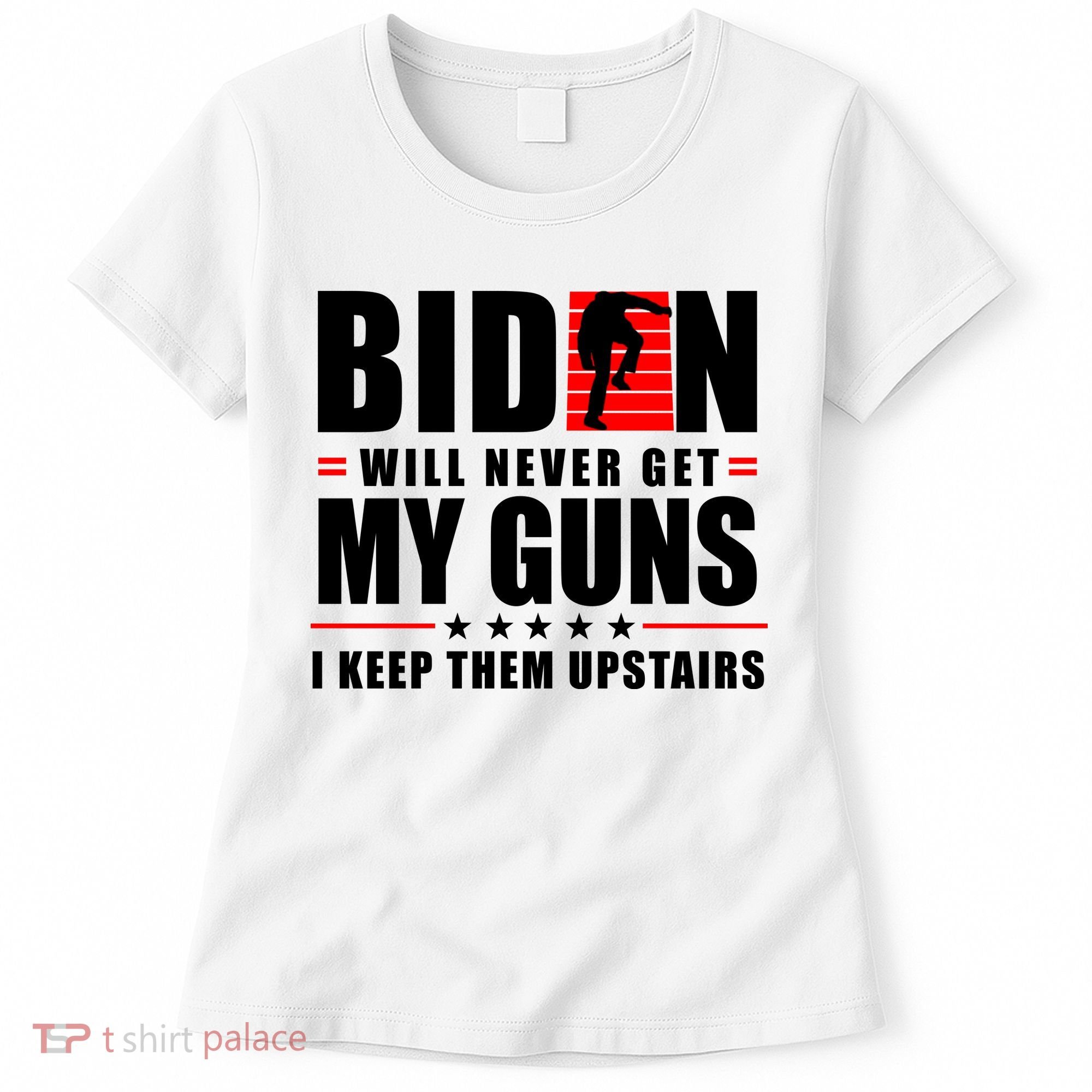 Biden Will Never Get My Guns I Keep Them Upstairs Funny Women's T-Shirt