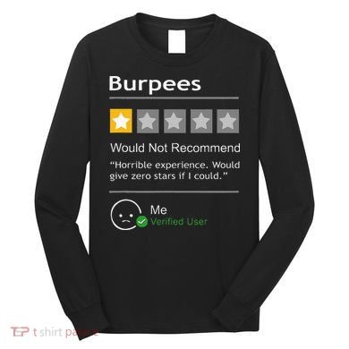 Burpees Would Not Recommend Men Women Gift Funny Workout Long Sleeve Shirt