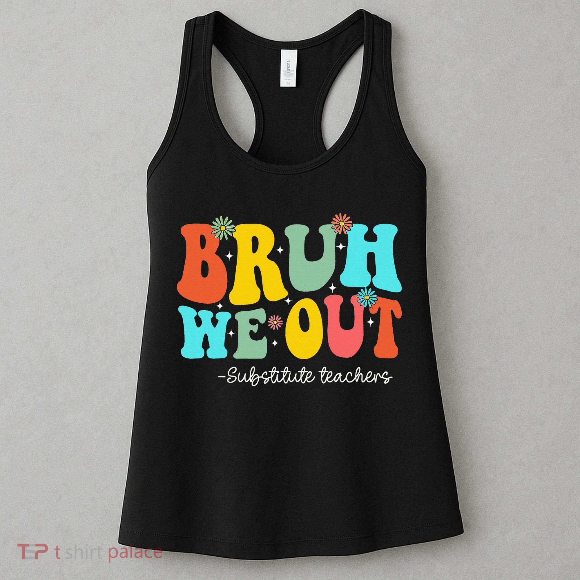 Bruh We Out Substitute Teachers Happy Last Day Of School Women's Tank Top
