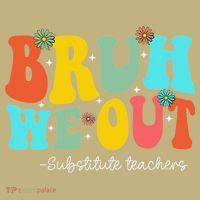 Bruh We Out Substitute Teachers Happy Last Day Of School T-Shirt thumb 7