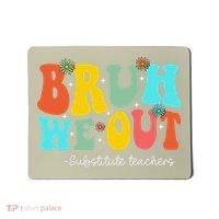 Bruh We Out Substitute Teachers Happy Last Day Of School Mousepad thumb 0