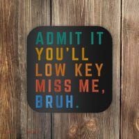 Bruh We Out Teacher - Admit It Youll Low Key Miss Me Bruh Coaster thumb 0