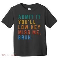 Bruh We Out Teacher - Admit It Youll Low Key Miss Me Bruh Toddler T-Shirt thumb 0