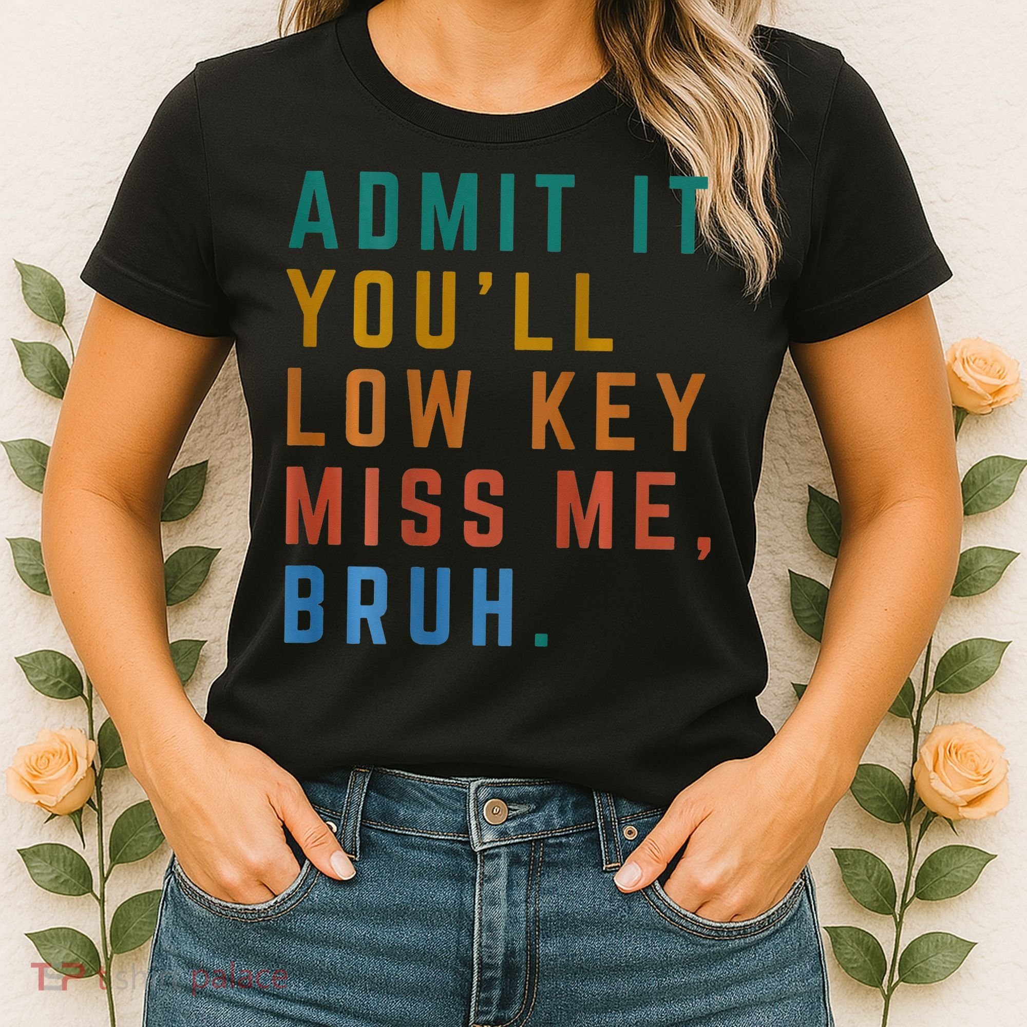 Bruh We Out Teacher - Admit It Youll Low Key Miss Me Bruh Women's T-Shirt