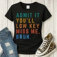 Bruh We Out Teacher - Admit It Youll Low Key Miss Me Bruh Women's T-Shirt thumb 3