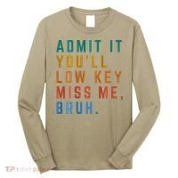 Bruh We Out Teacher - Admit It Youll Low Key Miss Me Bruh Long Sleeve Shirt thumb 0
