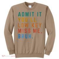 Bruh We Out Teacher - Admit It Youll Low Key Miss Me Bruh Sweatshirt thumb 0