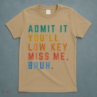 Bruh We Out Teacher - Admit It Youll Low Key Miss Me Bruh T-Shirt thumb 5
