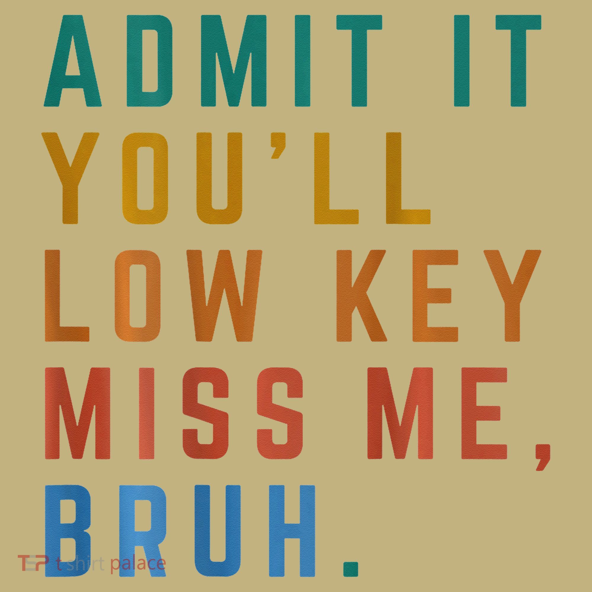 Bruh We Out Teacher - Admit It Youll Low Key Miss Me Bruh T-Shirt