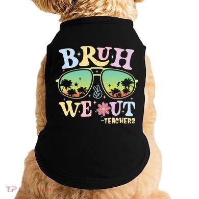 Bruh We Out Teachers Doggie Tank