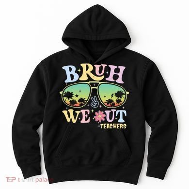 Bruh We Out Teachers Hoodie