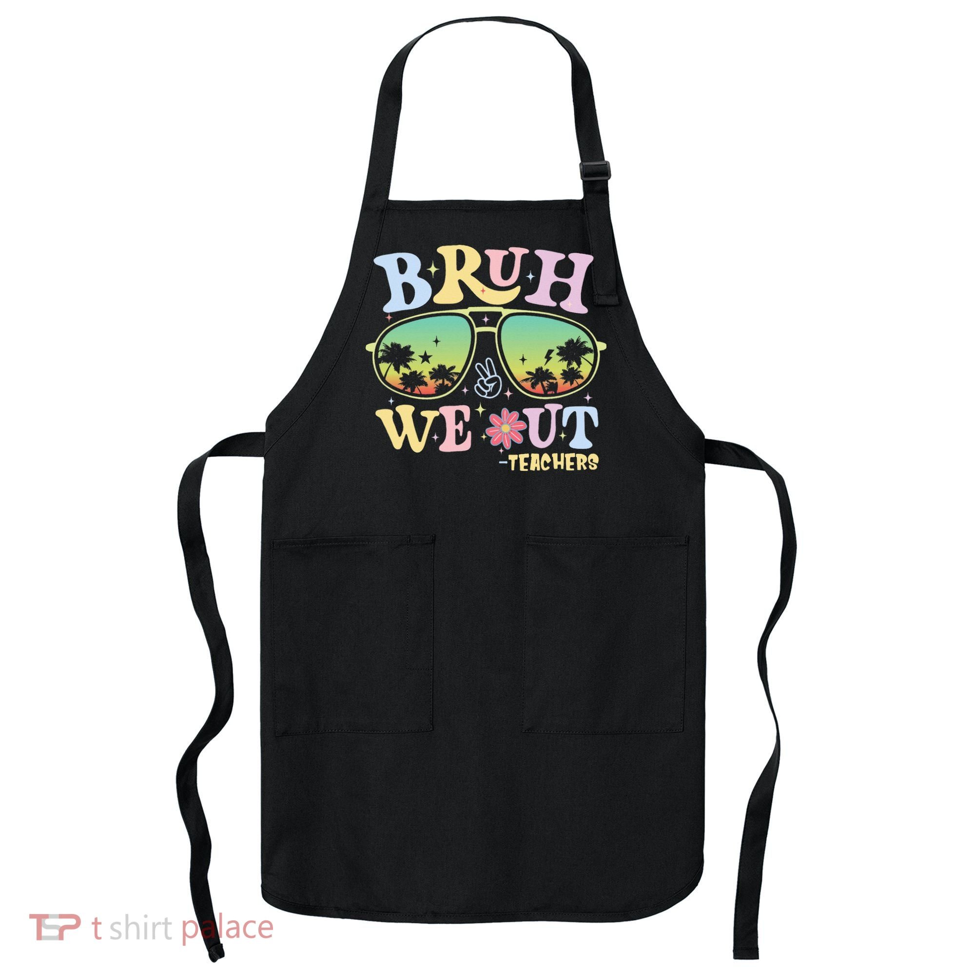Bruh We Out Teachers Apron