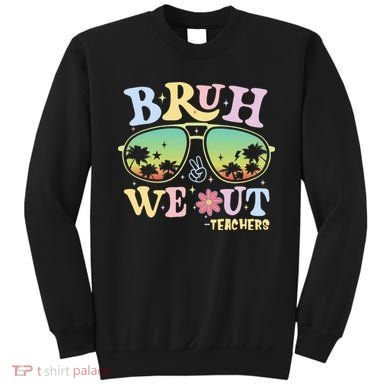 Bruh We Out Teachers Sweatshirt