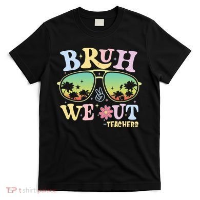 Bruh We Out Teachers T-Shirt