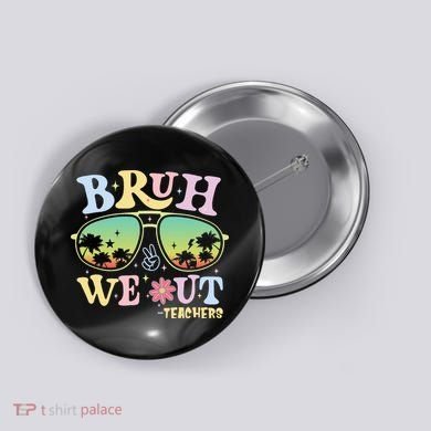 Bruh We Out Teachers Button