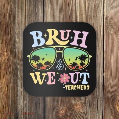 Bruh We Out Teachers Coaster
