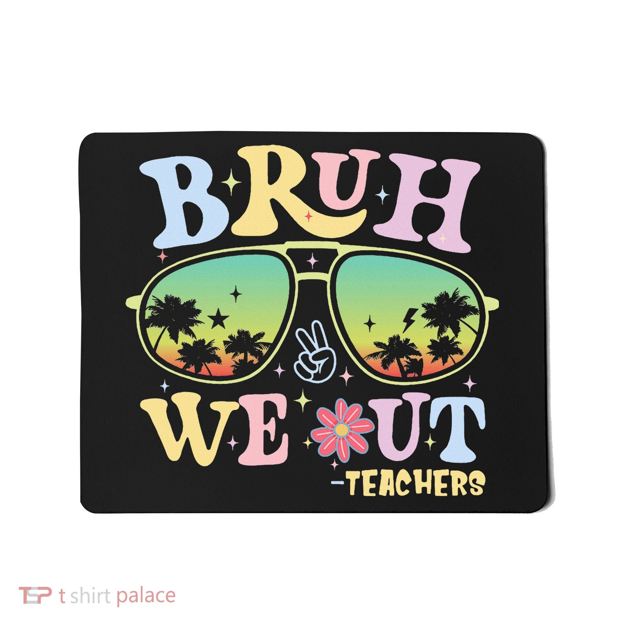 Bruh We Out Teachers Mousepad