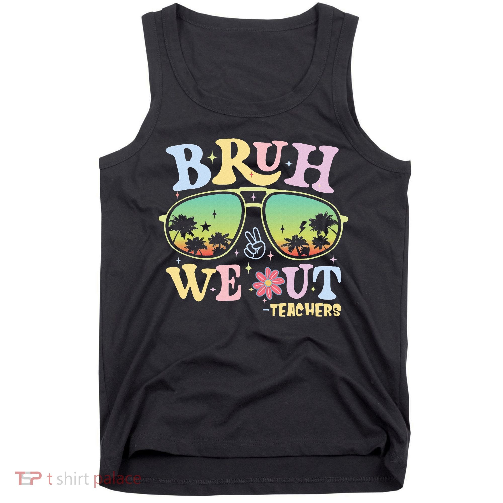 Bruh We Out Teachers Tank Top