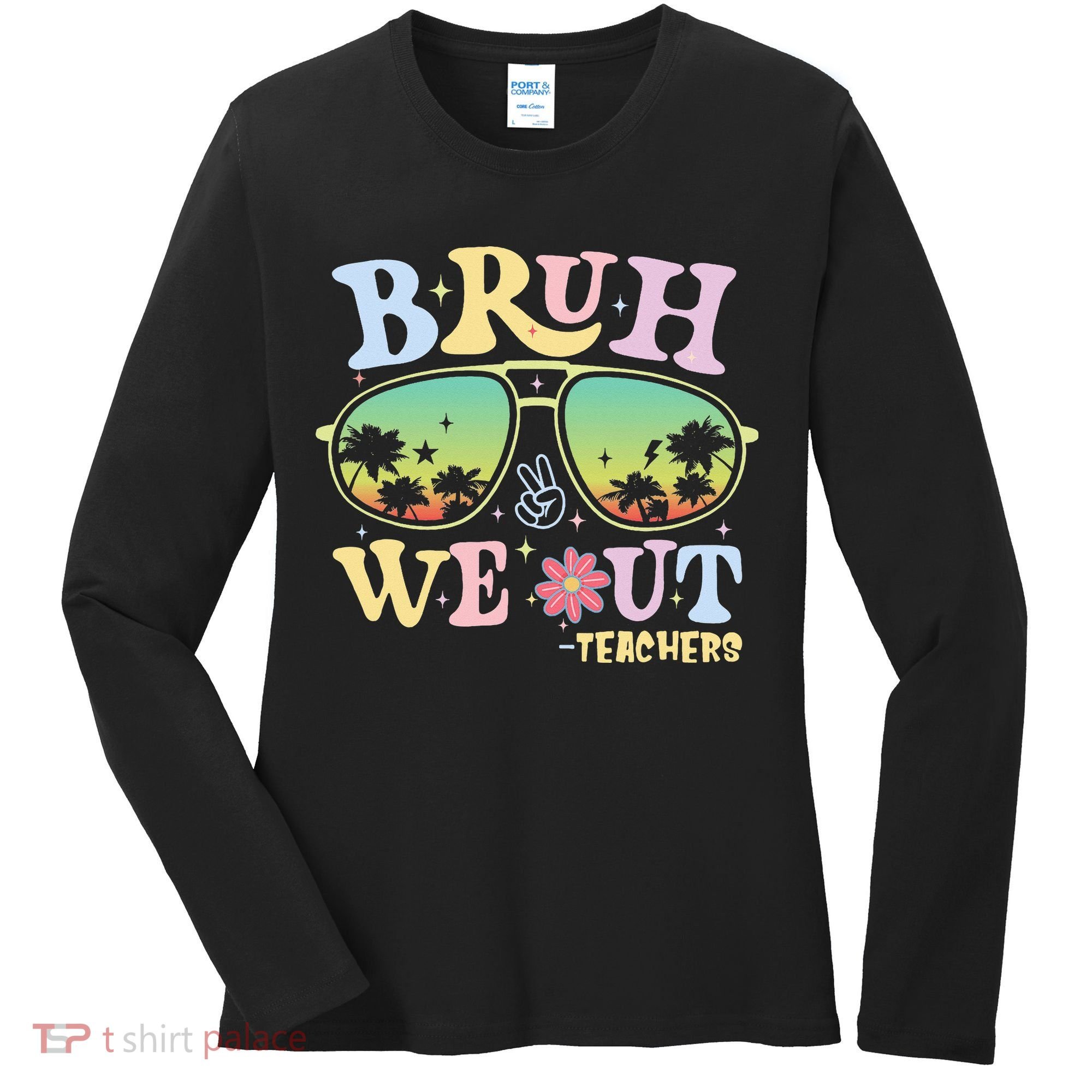 Bruh We Out Teachers Women's Long Sleeve Shirt