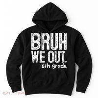 Bruh We Out 6th Grade Last Day Of School Teachers Hoodie thumb 0