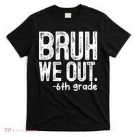 Bruh We Out 6th Grade Last Day Of School Teachers T-Shirt thumb 0