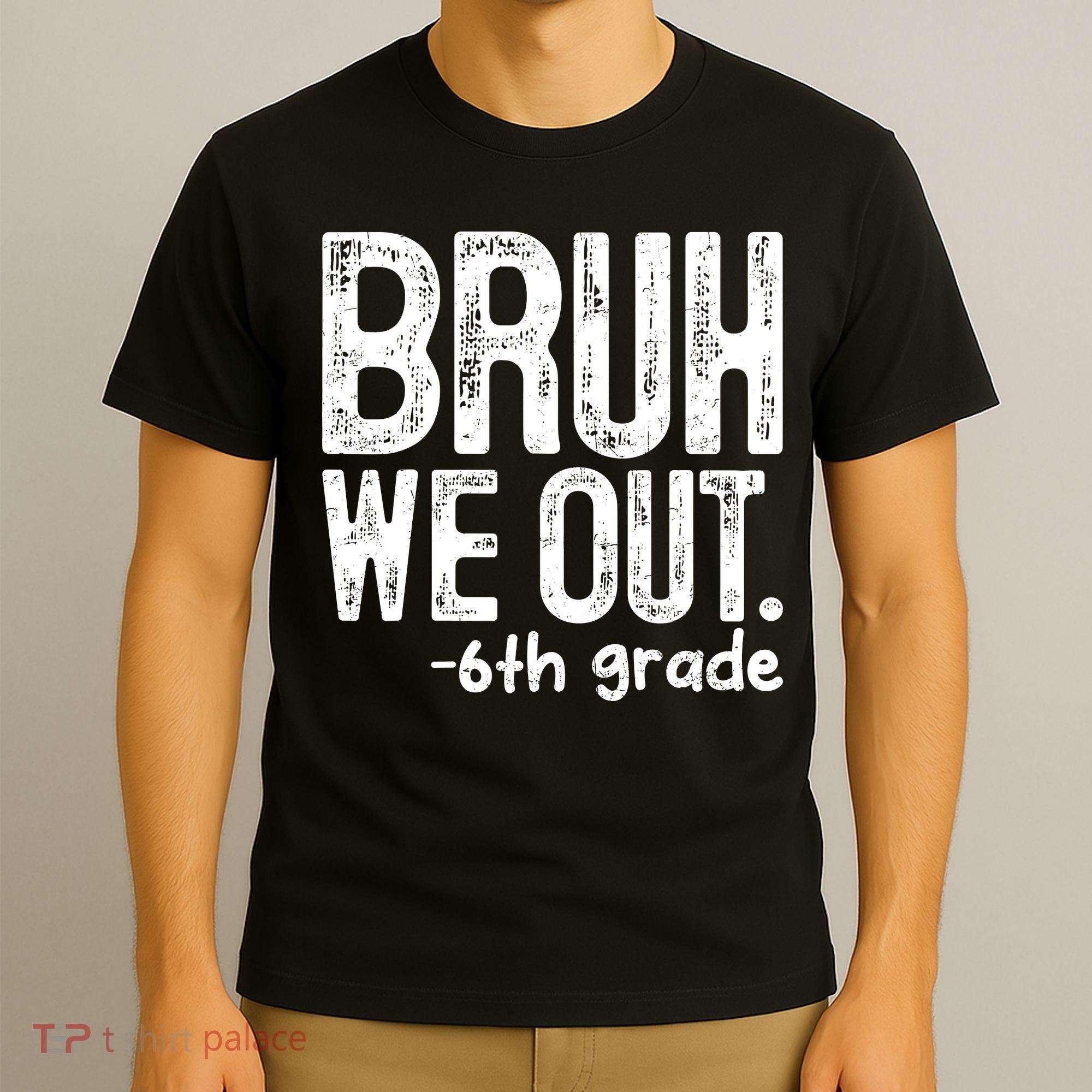 Bruh We Out 6th Grade Last Day Of School Teachers T-Shirt