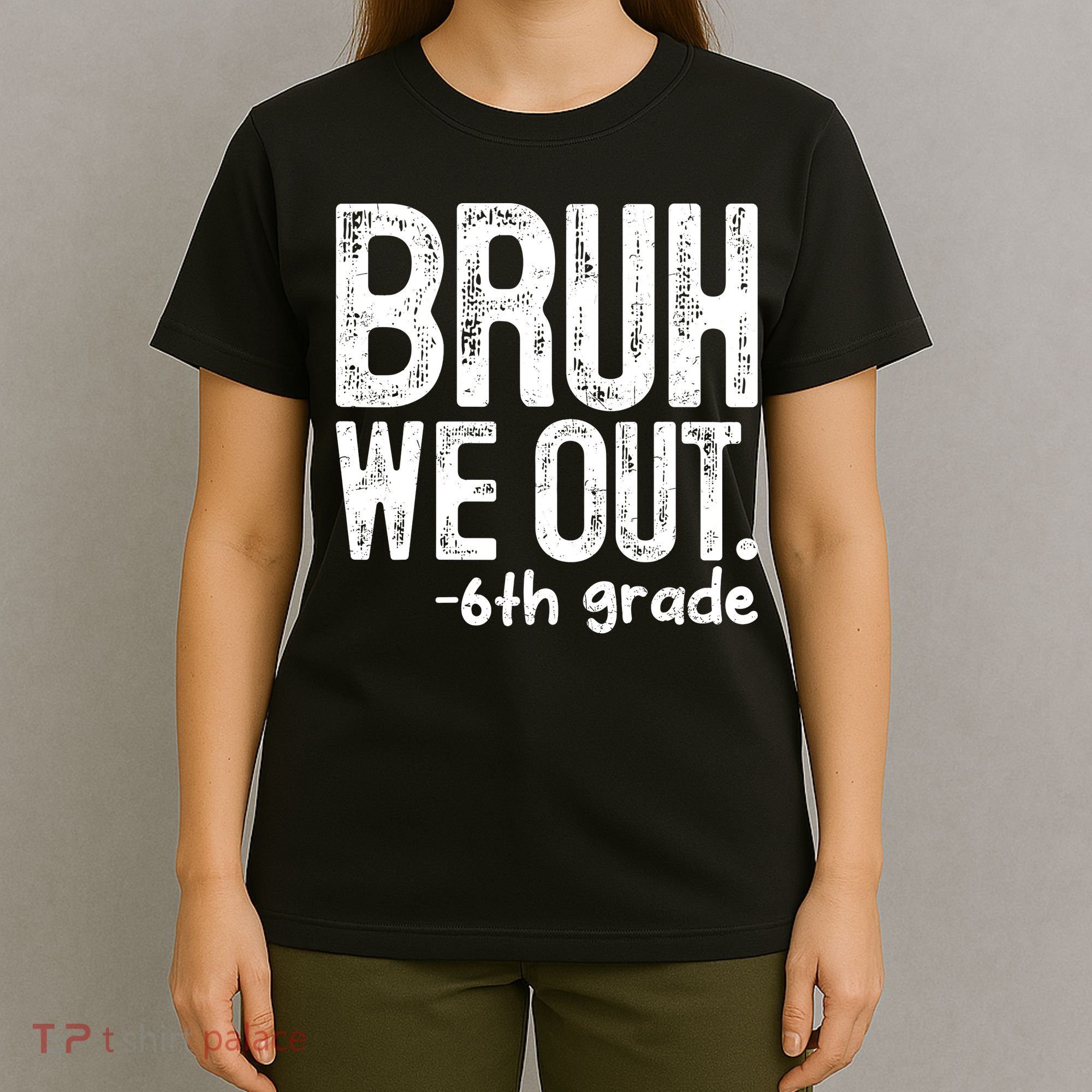 Bruh We Out 6th Grade Last Day Of School Teachers T-Shirt