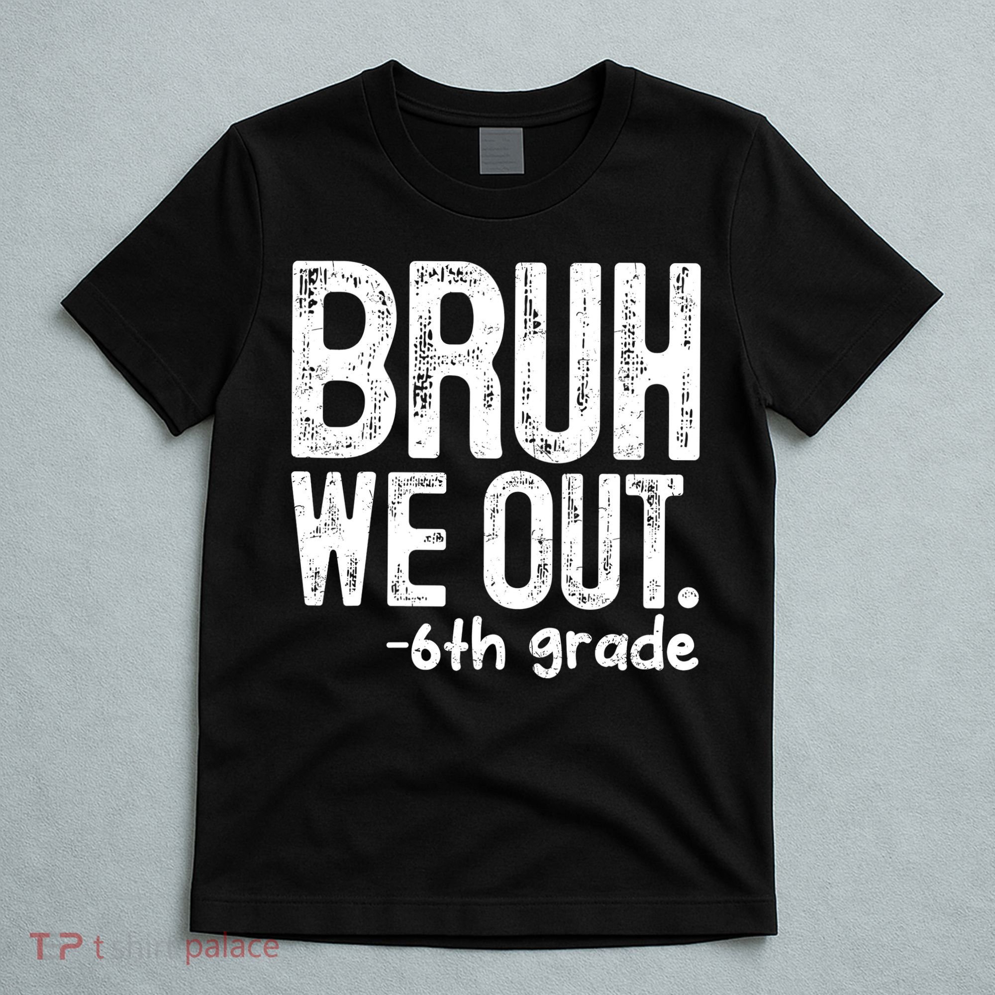 Bruh We Out 6th Grade Last Day Of School Teachers T-Shirt