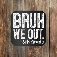 Bruh We Out 6th Grade Last Day Of School Teachers Coaster thumb 0