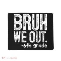 Bruh We Out 6th Grade Last Day Of School Teachers Mousepad thumb 0
