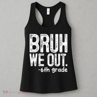 Bruh We Out 6th Grade Last Day Of School Teachers Women's Tank Top thumb 3