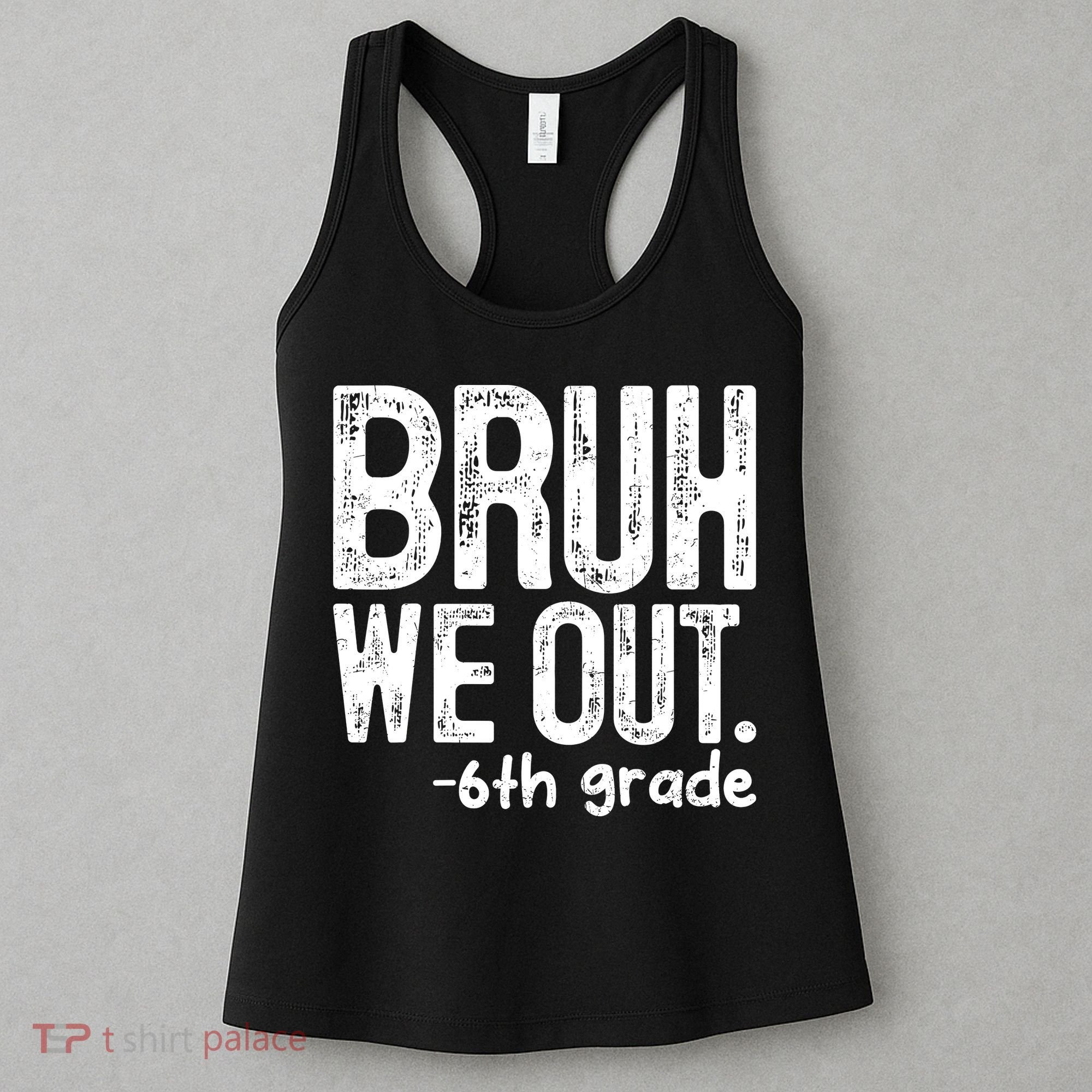 Bruh We Out 6th Grade Last Day Of School Teachers Women's Tank Top