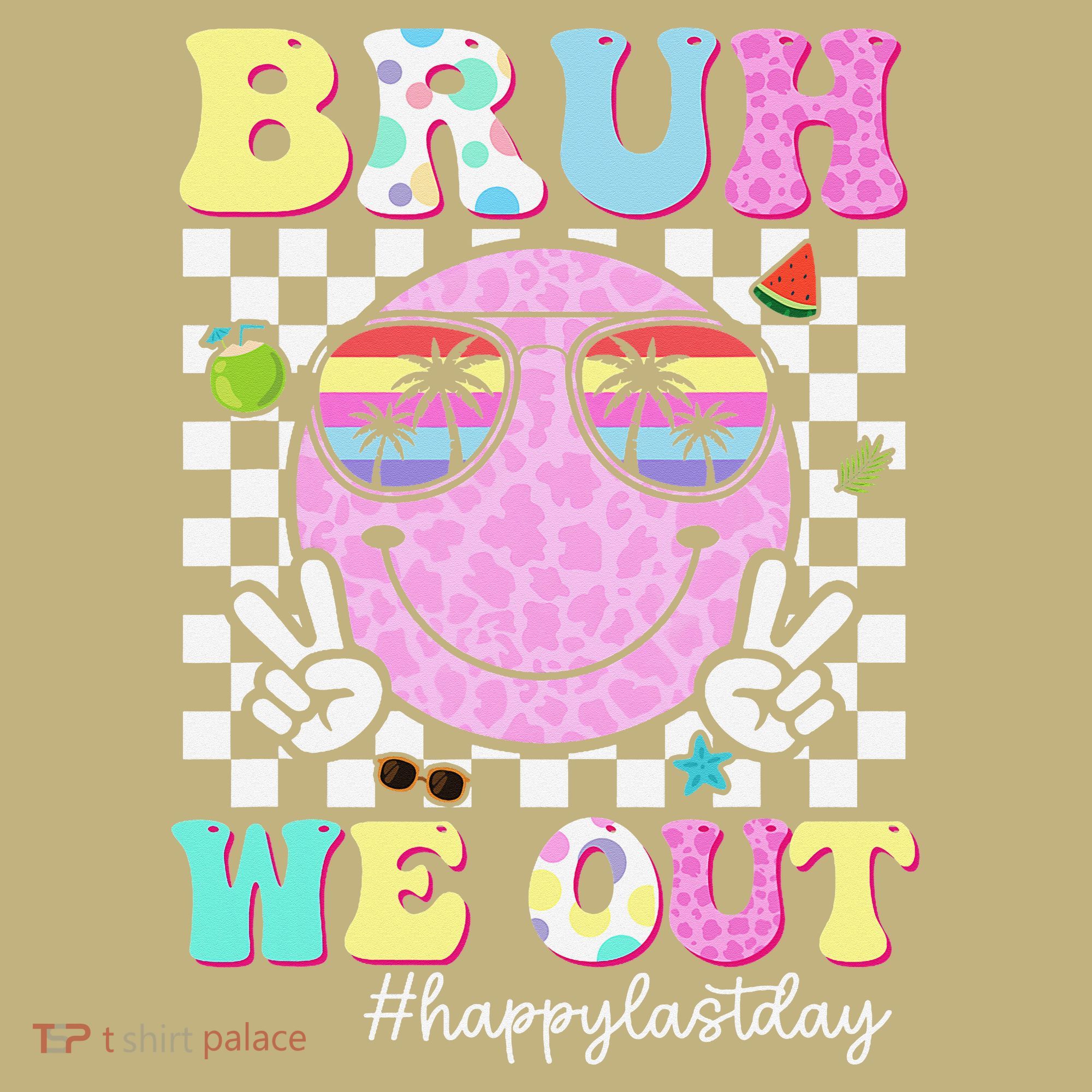 Bruh We Out Happy Last Day Of School Teacher Girl Summer T-Shirt