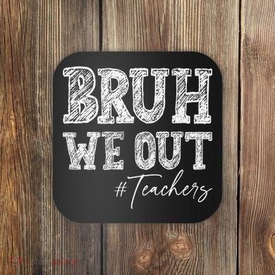 Bruh We Out Teachers Graduation Summer Coaster