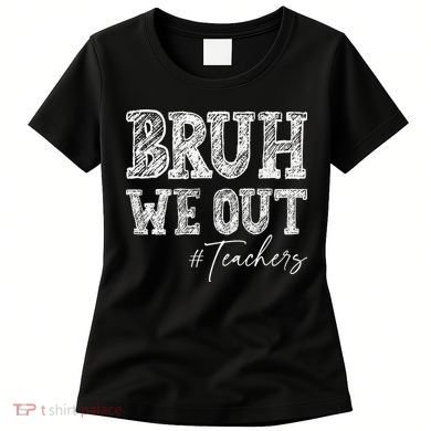Bruh We Out Teachers Graduation Summer Women's T-Shirt