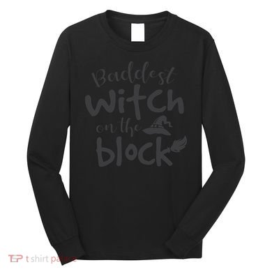 Baddest Witch On The Block Halloween Quote Long Sleeve Shirt