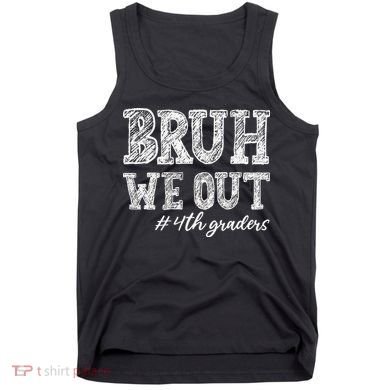 Bruh We Out 4th Graders Graduation 4th Grade Teachers Tank Top