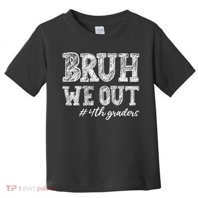 Bruh We Out 4th Graders Graduation 4th Grade Teachers Toddler T-Shirt