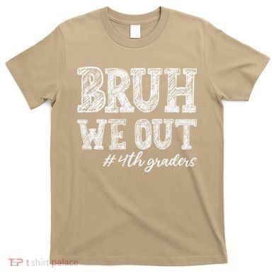 Bruh We Out 4th Graders Graduation 4th Grade Teachers T-Shirt