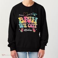 Bruh We Out #Teachers Have Fun I Love You All Women's Sweatshirt thumb 0
