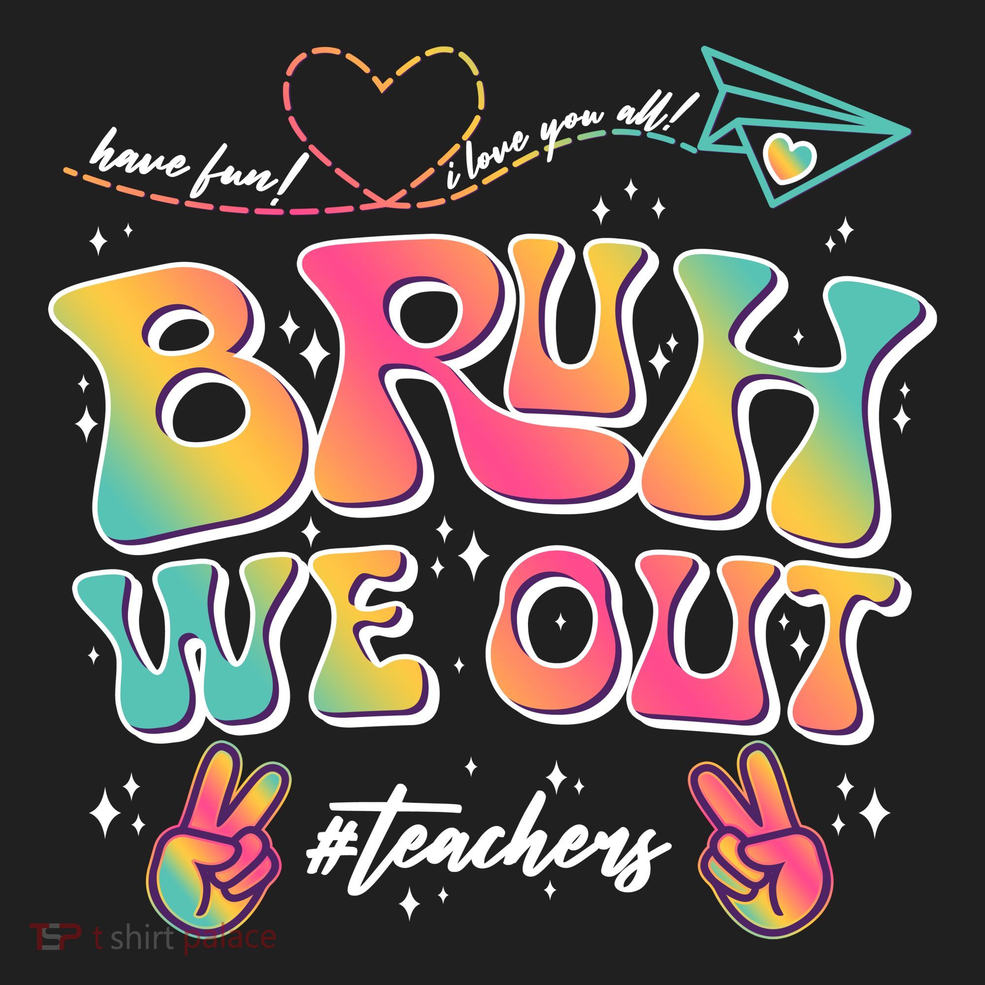 Bruh We Out #Teachers Have Fun I Love You All Women's Sweatshirt