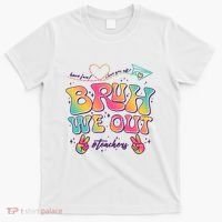 Bruh We Out #Teachers Have Fun I Love You All T-Shirt thumb 0
