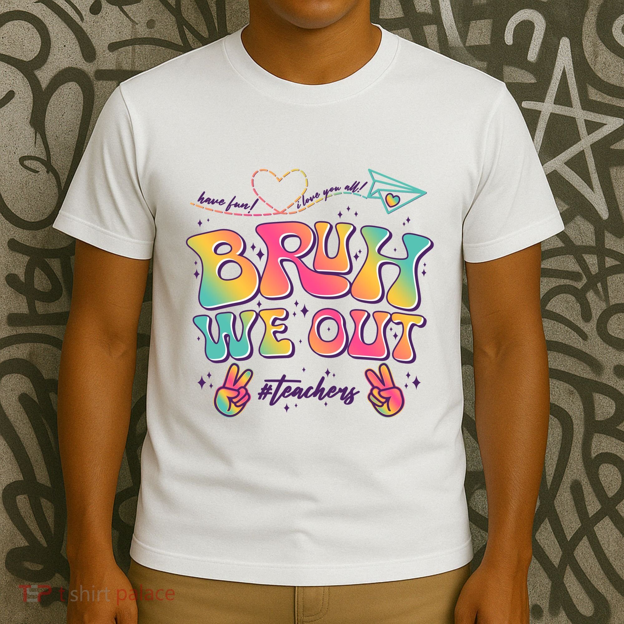 Bruh We Out #Teachers Have Fun I Love You All T-Shirt